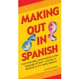 Making Out in Spanish: Spanish Phrasebook