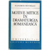 Elisabeta Munteanu - Motive mitice in dramaturgia romaneasca - 107010