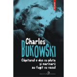 Capitanul e dus cu pluta si marinarii au fugit cu vasul - Charles Bukowski