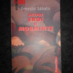 Ernesto Sabato - Despre eroi si morminte (2003, editura Humanitas)