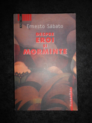 Ernesto Sabato - Despre eroi si morminte (2003, editura Humanitas) foto