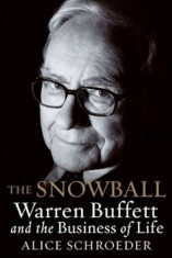 The Snowball: Warren Buffett and the Business of Life, Hardcover/Alice Schroeder foto