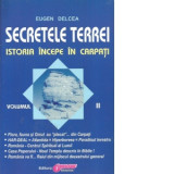 Secretele Terrei. Istoria incepe in Carpati. Volumul II - Eugen Delcea