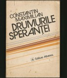 DRUMURILE SPERANȚEI - CONSTANTIN MAXIMILIAN - EDITURA ALBATROS