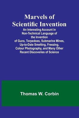Marvels of Scientific Invention; An Interesting Account in Non-Technical Language of the Invention of Guns, Torpedoes, Submarine Mines, Up-to-Date Sme foto