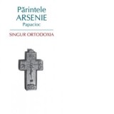 Singur Ortodoxia - Arsenie Papacioc