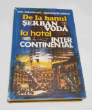 Carte de colectie Bucuresti - De la hanul Serban Voda la hotel Inter Continntal