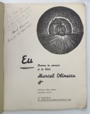 EU , POEME IN VERSURI SI IN LINII de MARCEL OLINESCU , ILUSTRATA CU 13 XILOGRAVURI , CONTINE DEDICATIA AUTORLUI , DATATA 25 SEPTEMBRIE 1941