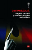 Degetul pe rana si alte dezintoxicari antipolitice - Cristian Badilita