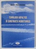 TEHNOLOGII ASFALTICE IN CONSTRUCTII HIDROTEHNICE de ERVIN PRELUSCHEK , 1998