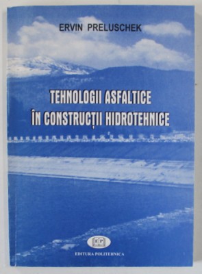 TEHNOLOGII ASFALTICE IN CONSTRUCTII HIDROTEHNICE de ERVIN PRELUSCHEK , 1998 foto