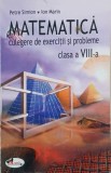 Matematica. Culegere de exercitii si probleme. Clasa a VIII-a - Petre Simion, Ion Marin