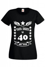 tricou Dama personalizat mesaj aniversare varsta viata incepe la 40 ani negru foto