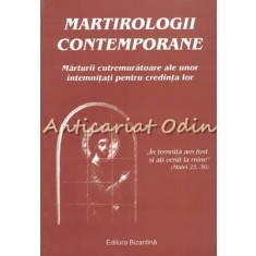 Martirologii Contemporane - Marturii Cutremuratoare Ale Unor Intemnitati
