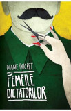 Femeile dictatorilor Vol 1 - Diane Ducret