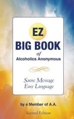 The EZ Big Book of Alcoholics Anonymous: Same Message-Simple Language foto