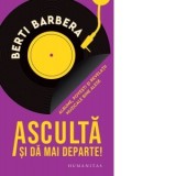 Asculta si da mai departe! - Berti Barbera