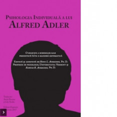 Psihologia individuala a lui Alfred Adler. O selectie a scrierilor sale prezentata intr-o maniera sistematica - Heinz L. Ansbacher, Rowena R. Ansbache