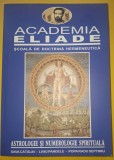 Academia Eliade * Astrologie si numerologie spirituala (Sava Catalin, Liviu Pandele)
