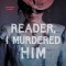 Reader, I Murdered Him
