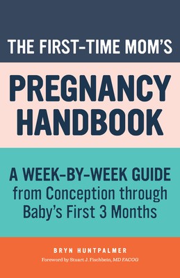 The First-Time Mom&amp;#039;s Pregnancy Handbook: A Week-By-Week Guide from Conception Through Baby&amp;#039;s First 3 Months foto