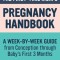 The First-Time Mom&#039;s Pregnancy Handbook: A Week-By-Week Guide from Conception Through Baby&#039;s First 3 Months