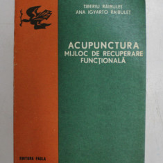ACUPUNCTURA MIJLOC DE RECUPERARE FUNCTIONALA de TIBERIU RAIBULET, ANA IGYARTO RAIBULET 1978