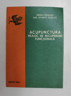 ACUPUNCTURA MIJLOC DE RECUPERARE FUNCTIONALA de TIBERIU RAIBULET, ANA IGYARTO RAIBULET 1978 foto