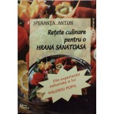 Speranta Anton - Retete culinare pentru hrana sanatoasa (Editia: 2000)