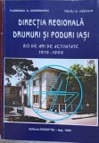 DIRECTIA REGIONALA DRUMURI SI PODURI IASI. 80 DE ANI DE ACTIVITATE 1991-1999-FLORESCU C. CONSTANTIN, TAUTU -254842
