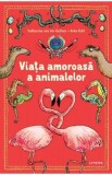 Viata amoroasa a animalelor - Katharina von der Gathen, Anke Kuhl