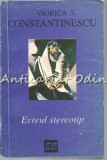Evreul Stereotip - Viorica S. Constantinescu, Editura Eminescu, 1996, 255 pagini, Bucuresti, Carte in limba romana