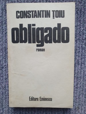 Constantin Toiu - Obligado, 1984, 317 pagini foto