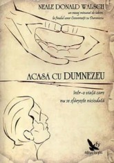 Acasa cu Dumnezeu. Intr-o viata care nu se sfarseste niciodata. Editia a II-a/Neale Donald Walsch