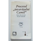Procesul &quot;tovarășului Camil&quot;. Teatru documentar &icirc;n stare naturală (ed.Ion Vartic)