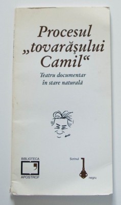 Procesul &amp;quot;tovarășului Camil&amp;quot;. Teatru documentar &amp;icirc;n stare naturală (ed.Ion Vartic) foto