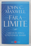 FARA LIMITE - CUM SA ITI ATINGI POTENTIALUL MAXIM de JOHN C. MAXWELL , 2017