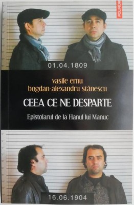 Ceea ce ne desparte. Epistolarul de la Hanul lui Manuc &amp;ndash; Vasile Ernu, Bogdan-Alexandru Stanescu foto