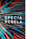 Specia rebela. Despre creativitatea oamenilor si despre modul in care ea schimba lumea - Carmen Strungaru, David Eagleman, Anthony Brandt