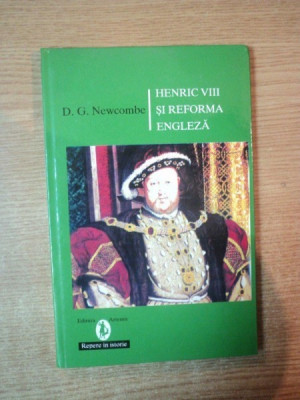 HENRIC VIII SI REFORMA ENGLEZA de D. G. NEWCOMBE , Bucuresti foto