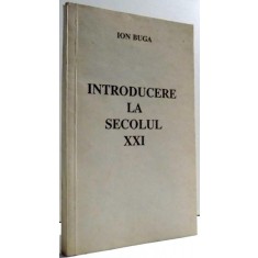 INTRODUCERE LA SECOLUL XXI de ION BUGA