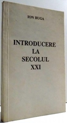 INTRODUCERE LA SECOLUL XXI de ION BUGA foto
