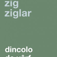 Dincolo de vârf - Paperback brosat - Zig Ziglar - Curtea Veche