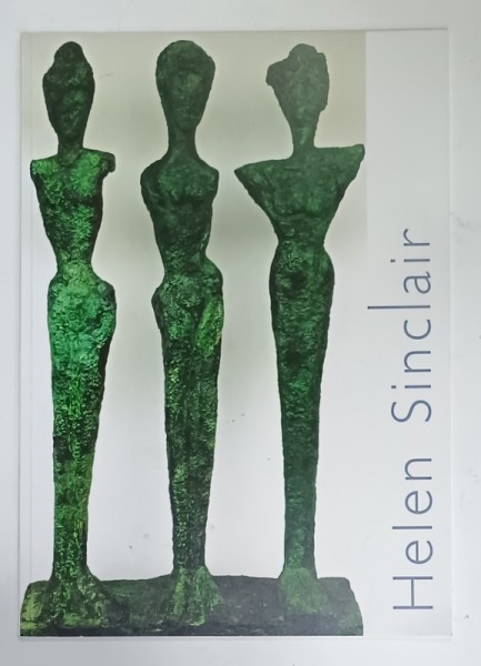 HELEN SINCLAIR , CATALOG DE EXPOZITIE , TEXT IN LIMBA ENGLEZA , ANII &#039;2000