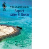 Raport catre El Greco - Nikos Kazantzakis