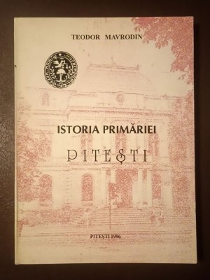 Teodor Mavrodin - Istoria Primăriei Pitești (1996) foto