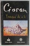 Tristetea de a fi &ndash; Emil Cioran - Eseu Critica literara