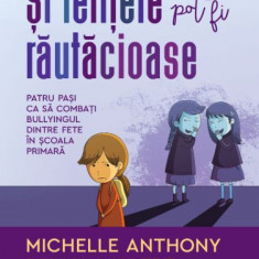 Si fetitele pot fi rautacioase. Patru pasi ca sa combati bullyingul dintre fete in scoala primara – Michelle Anthony, Reyna Lindert