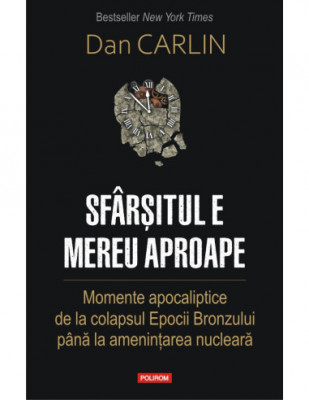 Dan Carlin - Sfărșitul e mereu aproape. Momente apocaliptice ... foto