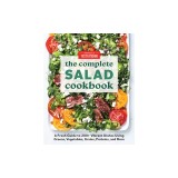 The Complete Salad Cookbook: A Fresh Guide to 200+ Vibrant Dishes Using Greens, Vegetables, Grains, Proteins, and More